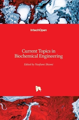 Current Topics in Biochemical Engineering by Shiomi, Naofumi