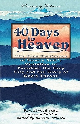40 Days in Heaven: The True Testimony of Seneca Sodi's Visitation to Paradise, the Holy City and the Glory of God's Throne by Johnson, Edward
