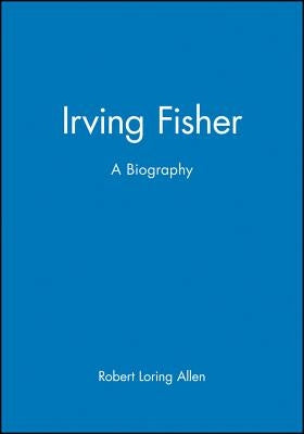Irving Fisher: A Biography by Allen, Robert Loring