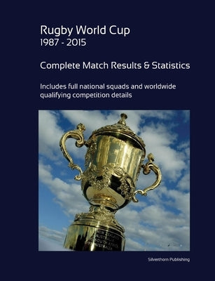 Rugby World Cup 1987 - 2015: Complete Results and Statistics by Barclay, Simon