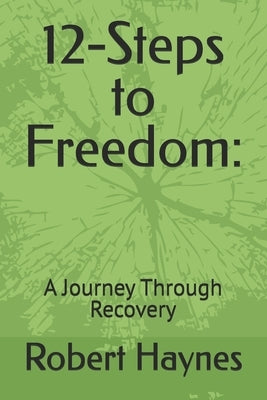 12-Steps to Freedom: A Journey Through Recovery by Haynes, Robert