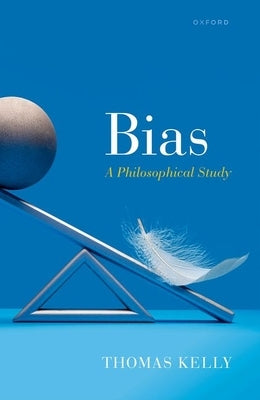 Bias: A Philosophical Study by Kelly, Thomas