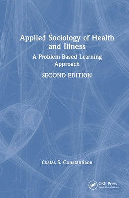 Applied Sociology of Health and Illness: A Problem-Based Learning Approach by Constantinou, Costas S.