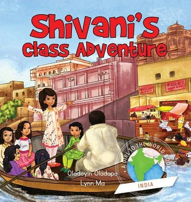 Girl to the World: Shivani's Class Adventure by Oladapo, Oladoyin