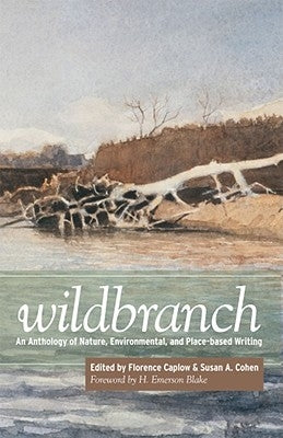 Wildbranch: An Anthology of Nature, Environmental, and Place-Based Writing by Caplow, Florence