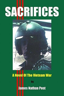 Sacrifices: A Novel Of The Vietnam War by Post, James Nathan