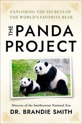 The Panda Project: An Intimate Look at the World's Most Beloved Bear by Smith, Brandie