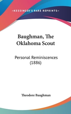Baughman, The Oklahoma Scout: Personal Reminiscences (1886) by Baughman, Theodore