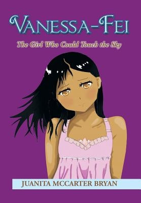 Vanessa-Fei: The Girl Who Could Touch the Sky by Bryan, Juanita McCarter