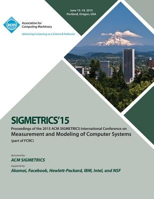 SIGMETRICS 15 International Conference on Measurement and Modeling of Computing Systems by Sigmetrics 15 Conference Committee