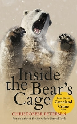 Inside the Bear's Cage: Crime and Punishment in the Arctic by Petersen, Christoffer