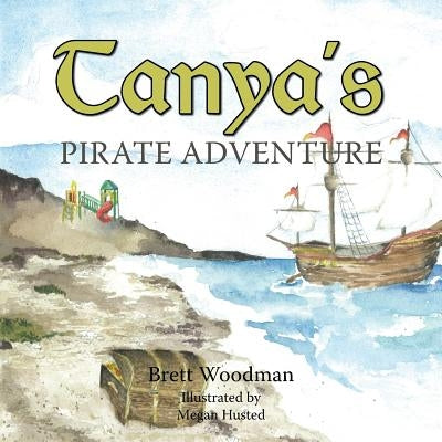 Tanya's Pirate Adventure by Woodman, Brett