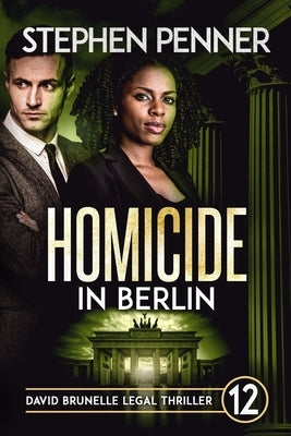 Homicide in Berlin: David Brunelle Legal Thriller #12 by Penner, Stephen