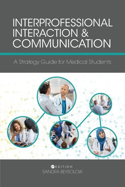 Interprofessional Interaction and Communication: A Strategy Guide for Medical Students by Beysolow, Sandra