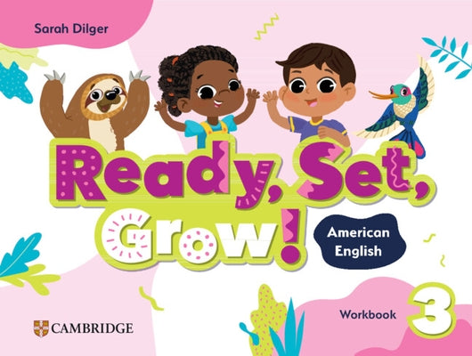 Ready, Set, Grow! Level 3 Workbook American English by Dilger, Sarah