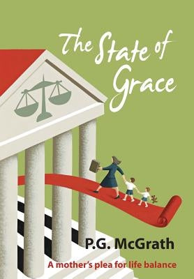 The State of Grace: A Mother's Plea for Life Balance by McGrath, P. G.