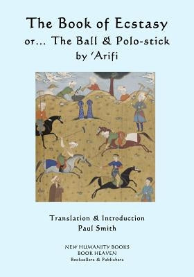 The Book of Ecstasy... or The Ball & the Polo-Stick by Smith, Paul