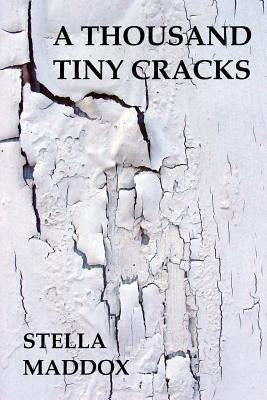 A Thousand Tiny Cracks by Maddox, Stella