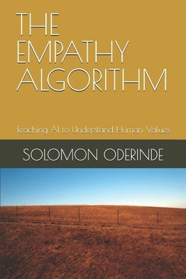 The Empathy Algorithm: Teaching AI to Understand Human Values by Oderinde, Solomon Oyetunji