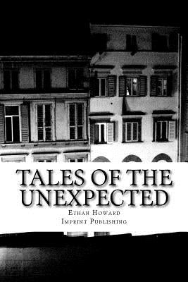 Tales of the Unexpected: 14 Tales of the Strange, the Eerie and the Macabre by Howard, Ethan