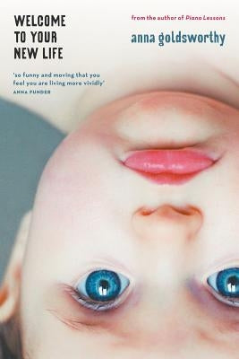 Welcome to Your New Life by Goldsworthy, Anna