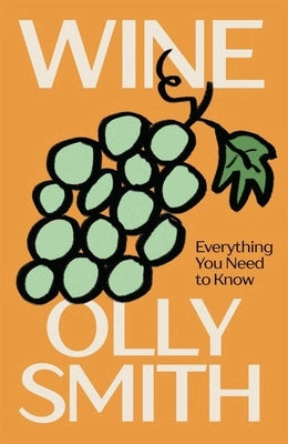 Wine: Everything You Need to Know by Smith, Olly