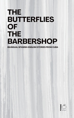 The Butterflies of the Barbershop: Bilingual Spanish-English Stories from Cuba by Bilingual, Pomme