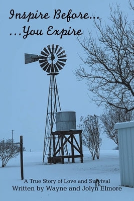 Inspire Before... ...You Expire: A True Story of Love and Survival by Elmore, Wayne