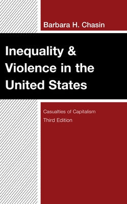Inequality & Violence in the United States: Casualties of Capitalism, Third Edition by Chasin, Barbara H.