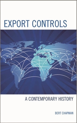 Export Controls: A Contemporary History by Chapman, Bert