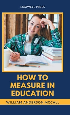 How to Measure in Education by McCall, Ph. D. William a.