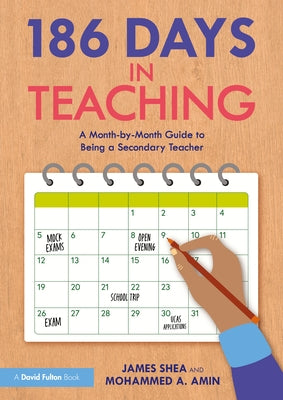 186 Days in Teaching: A Month-by-Month Guide to Being a Secondary Teacher by Shea, James