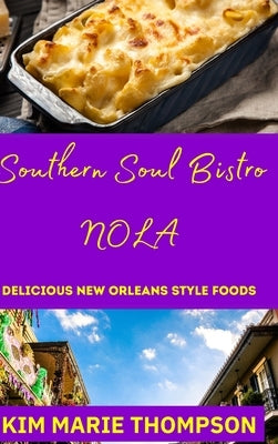 Southern Soul Bistro Nola: Delicious New Orleans Style Foods by Thompson, Kim