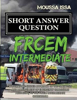 Frcem Intermediate: SHORT ANSWER QUESTION (2018 Edition, Black & White) by Issa, Moussa