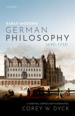 Early Modern German Philosophy (1690-1750) by Dyck, Corey W.
