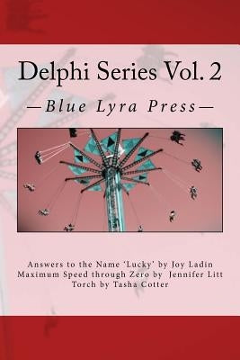 Delphi Series Vol. 2: Answers to the Name Lucky, Maximum Speed Through Zero, & Torch by Litt, Jennifer