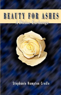 Beauty for Ashes by Credle, Stephanie Hamptom
