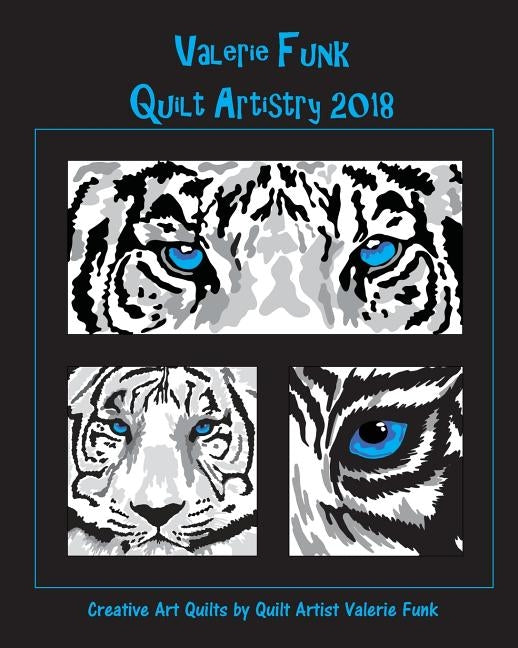 Valerie Funk Quilt Artistry 2018: Creative Art Quilts By Fiber Artist Valerie Funk by Funk, Valerie L.
