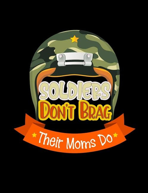 Soldiers Don't Brag Their Moms Do: Funny Quotes and Pun Themed College Ruled Composition Notebook by Notebooks, Punny