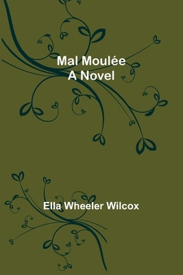 Mal Moulée by Wheeler Wilcox, Ella