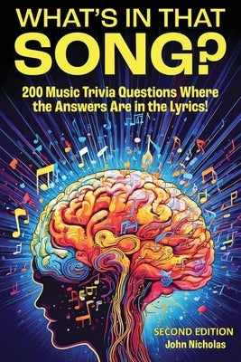What's in That Song?: 200 Music Trivia Questions Where the Answer Are in the Lyrics! by Nicholas, John