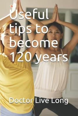 Useful tips to become 120 years by Long, Doctor Live