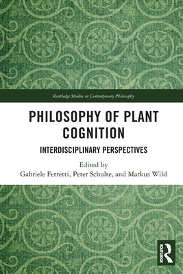 Philosophy of Plant Cognition: Interdisciplinary Perspectives by Ferretti, Gabriele