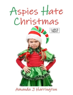 Aspies Hate Christmas Large Print by Harrington, Amanda J.