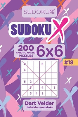 Sudoku X - 200 Hard to Master Puzzles 6x6 (Volume 18) by Veider, Dart