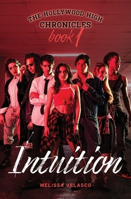 The Hollywood High Chronicles - Book 1: Intuition by Velasco, Melissa