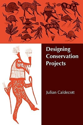 Designing Conservation Projects by Caldecott, Julian