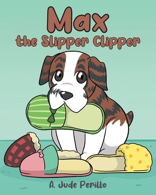Max the Slipper Clipper by Perillo, A. Jude