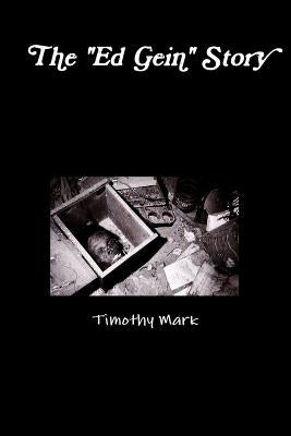 The Ed Gein Story by Mark, Timothy