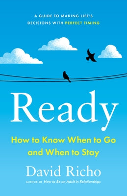 Ready: How to Know When to Go and When to Stay by Richo, David